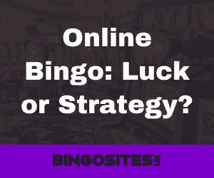 Online Bingo Luck or Strategy