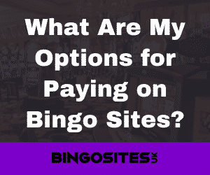 What Are My Options for Paying on Bingo Sites