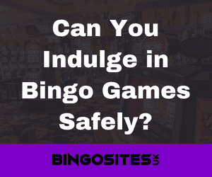 Can You Indulge in Bingo Games Safely?