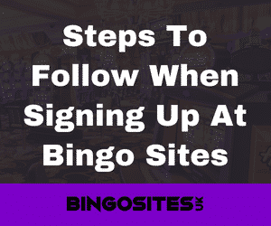 Steps To Follow When Steps to Follow When Signing Up At Top Bingo Sites